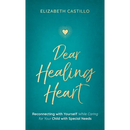 Dear Healing Heart: Reconnecting with Yourself While Caring for Your Child with Special Needs