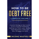How to be Debt Free: A Proven Strategy to Take Control of Your Financial Freedom by Getting Rid of Debt, Loans, Student Loans Repayment, Credit Card D