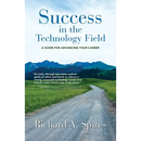 Success in the Technology Field: A Guide for Advancing Your Career