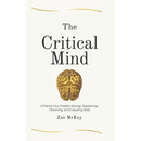 The Critical Mind: Enhance Your Problem Solving, Questioning, Observing, and Evaluating Skills