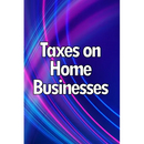 Taxes on Home Businesses: Maintain Your Earnings