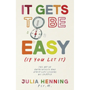 It Gets to Be Easy (If You Let It)