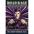 The Road Rage Cure For Young Drivers: A Roadmap to Clarity, Humility and a Peaceful Life