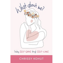 What About Me?: Finding Self-Love through Self-Care