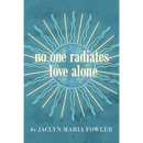 No One Radiates Love Alone
