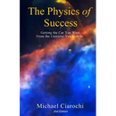 The Physics of Success, 2nd Edition: Getting the Car You Want from the Universe You Live In