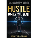 Hustle While You Wait: The Journey from Vision to Purpose-Driven Leadership