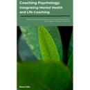 Coaching Psychology: Integrating Mental Health & Life Coaching