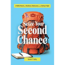 Seize Your Second Chance: A Midlife Memoir of Resilience, Rediscovery, and Getting It Right