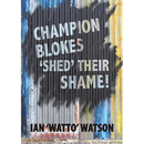 Champion Blokes 'Shed' Their Shame