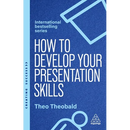 How to Develop Your Presentation Skills: Inspire and Inform with Clarity and Confidence