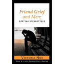 Friend Grief and Men: Defying Stereotypes