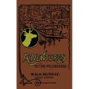 Adventures In The Wilderness (Legacy Edition): The Classic First Book On American Camp Life And Recreational Travel In The Adirondacks