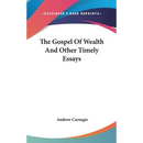 The Gospel Of Wealth And Other Timely Essays