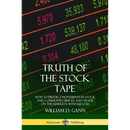 Truth of the Stock Tape: How to Predict Movements in Stock and Commodity Prices, and Trade on the Markets with Success