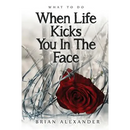 What to Do When Life Kicks You in the Face