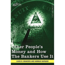 Other People's Money and How the Bankers Use It