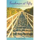 Freshman at Fifty: A Story of Dreams, Determination and Self-Discovery
