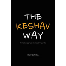 The Keshav Way: An intuitive approach to transform your life