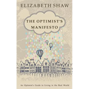 The Optimist's Manifesto: An Optimist's Guide to Living in the Real World