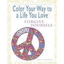 Color Your Way To A Life You Love: Forgive Yourself (A Self-Help Adult Coloring Book for Relaxation and Personal Growth)