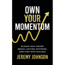 Own Your Momentum: Silence Self-Doubt, Erase Limiting Patterns, and Step into Success
