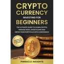 Cryptocurrency Investing for Beginners: The Ultimate Guide to Learn Crypto, Manage Risks, Avoid Scams and Grow Your Portfolio with Confidence