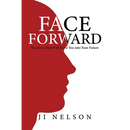 Face Forward: Practices That Will Move You into Your Future