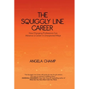 The Squiggly Line Career: How Changing Professions Can Advance a Career in Unexpected Ways
