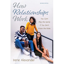 How Relationships Work, Second Edition: You Can't Play the Game If You Don't Know the Rules