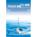 From Me to We: The Five Transformational Commitments Required to Rescue the Planet, Your Organization, and Your Life
