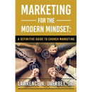 Marketing for the Modern Mindset: A Definitive Guide to Church Marketing