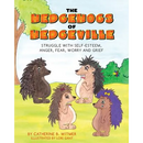The Hedgehogs of Hedgeville: Struggle with Self-Esteem, Anger, Fear, Worry and Grief