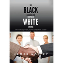 The Black Handbook for Corporate White America: The Real Corporate Journey of a Black Leader