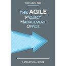 The Agile PMO: Leading the Effective, Value Driven, Project Management Office