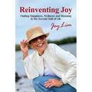 Reinventing Joy: Finding Happiness, Wellness and Meaning in The Second Half of Life