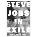 Steve Jobs in Exile: The Untold Story of Next and the Remaking of an American Visionary