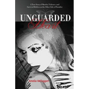 Unguarded Heart: A True Story of Murder, Violence, and Survival Hidden on the Other Side of Paradise