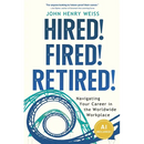 Hired! Fired! Retired!: Navigating Your Career in the Worldwide Workplace