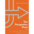 The Perspective Pivot: Stop the Spiral: The Brain-Based Tool for Overthinkers, High-Achievers, and Burned-Out Brains