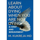 Learn About Dying When You Are Not Dying And Grief & Bereavement