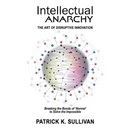 Intellectual Anarchy: The Art of Disruptive Innovation