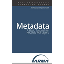 Metadata: A Basic Tutorial for Records Managers: An ARMA Standards Report