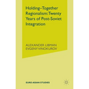 Holding-Together Regionalism: Twenty Years of Post-Soviet Integration