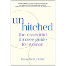 Unhitched: The Essential Divorce Guide for Women