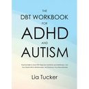 The DBT Workbook for ADHD and Autism: Practical Skills to Deal With Rejection Sensitivity and Meltdowns, Get Your Needs Met in Relationships, and Embr