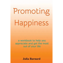 Promoting Happiness: A workbook to help you appreciate and get the most out of your life