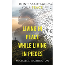 Living In Peace While Living In Pieces: Don't Sabotage Your Peace