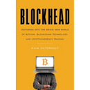Blockhead: Venturing into the Brave New World of Bitcoin, Blockchain Technology, and Cryptocurrency Trading