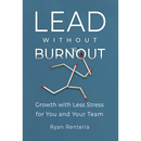 Lead without Burnout: Growth with Less Stress for You and Your Team